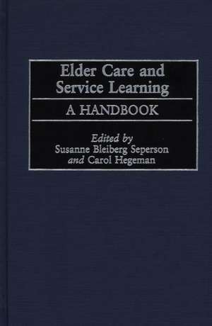 Elder Care and Service Learning: A Handbook de Susanne Blieberg Seperson