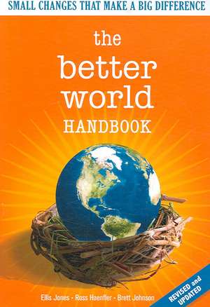 The Better World Handbook: Small Changes That Make A Big Difference de Ellis Jones