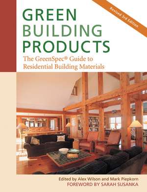 Green Building Products, 3rd Edition: The GreenSpec® Guide to Residential Building Materials--3rd Edition de Alex Wilson