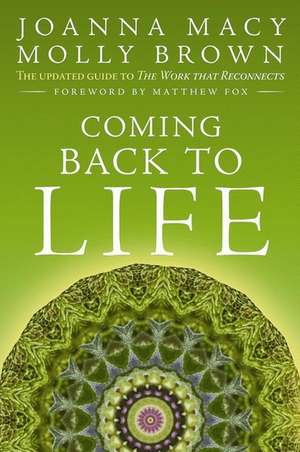 Coming Back to Life: The Updated Guide to the Work That Reconnects de Joanna Macy