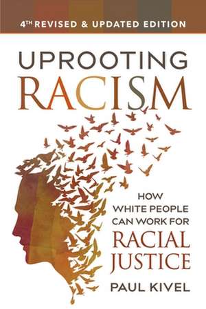 Uprooting Racism - 4th edition: How White People Can Work for Racial Justice de Paul Kivel