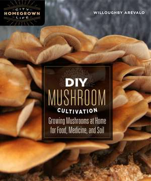 DIY Mushroom Cultivation de Willoughby Arevalo