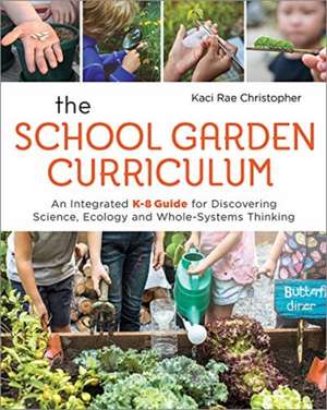 The School Garden Curriculum de Kaci Rae Christopher