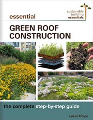 Essential Green Roof Construction de Leslie Doyle