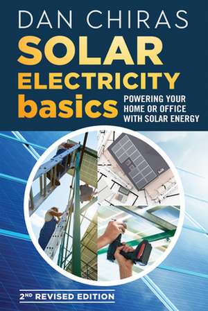 Solar Electricity Basics - Revised and Updated 2nd Edition: Powering Your Home or Office with Solar Energy de Dan Chiras