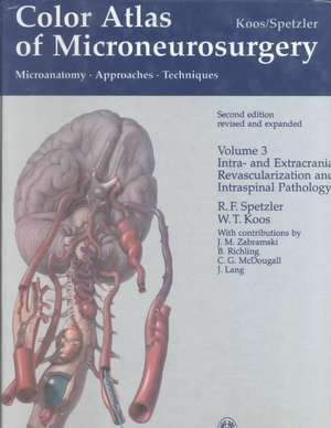 Color Atlas of Microneurosurgery, Volume 3: Intra- und Extracranial Revascularization and Intraspinal Pathology: Microanatomy, Approaches and Techniques de W. Koos