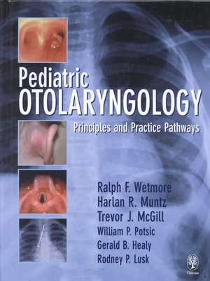 Pediatric Otolaryngology: Principles and Practice Pathways de Ralph Wetmore