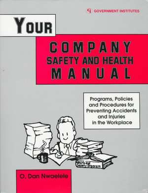 Your Company Safety and Health Manual de CSP Dan O. Nwaelele