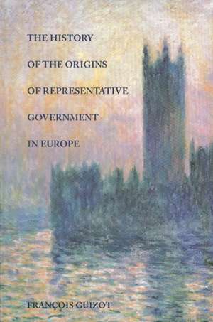 HISTORY OF THE ORIGINS OF REPRESENTATIVE GOVERNMENT IN EUROPE, THE de FRANCOIS GUIZOT