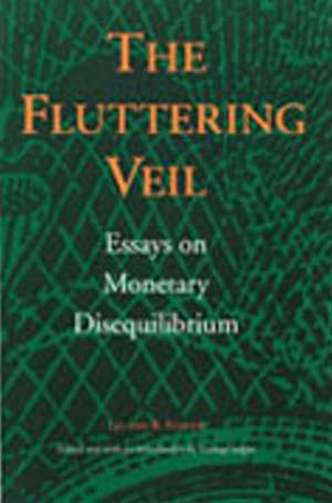 Fluttering Veil: Essays on Monetary Disequilibrium de Leland B Yeager