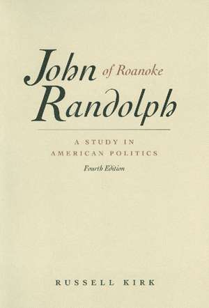 JOHN RANDOLPH OF ROANOKE, 4TH ED de RUSSELL KIRK