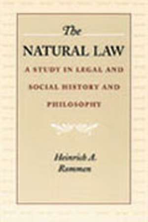 Natural Law: A Study in Legal & Social History & Philosophy de Henrich Rommen