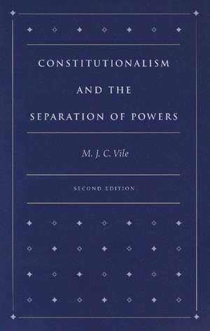 CONSTITUTIONALISM AND THE SEPARATION OF POWERS de M J C VILE