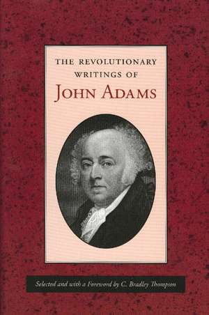 REVOLUTIONARY WRITINGS OF JOHN ADAMS, THE de JOHN ADAMS