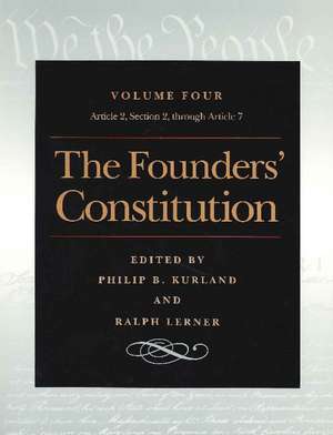 Founders' Constitution, Volume 4: Article 2, Section 2, Through Article 7 de Philip Kurland