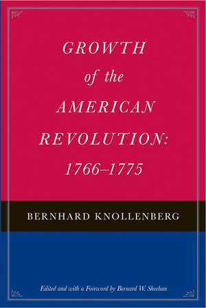 GROWTH OF THE AMERICAN REVOLUTION: 1766-1775 de BERNHARD KNOLLENBERG