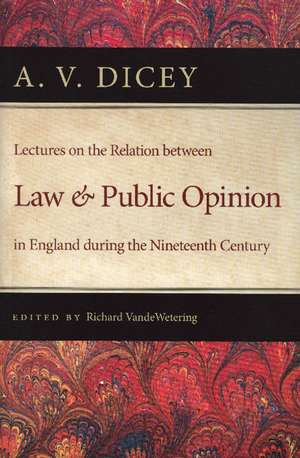 LECTURES ON THE RELATION BETWEEN LAW AND PUBLIC OPINION IN ENGLAND de A V DICEY