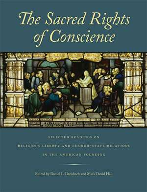 Sacred Rights of Conscience, The: Selected Readings on Religious Liberty and Church-State Relations in the American Founding de Daniel Dreisbach