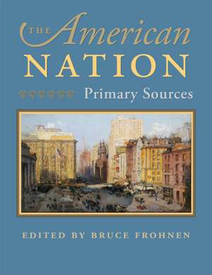 AMERICAN NATION, THE: PRIMARY SOURCES de BRUCE FROHNEN