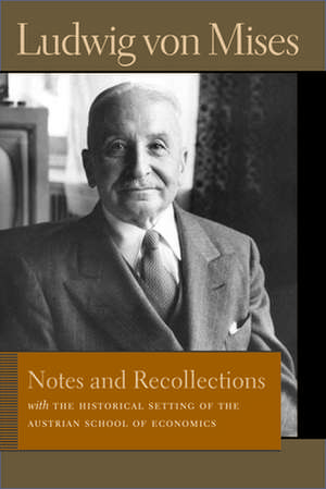 Notes and Recollections: With the Historical Setting of the Austrian School of Economics de Ludwig Von Mises