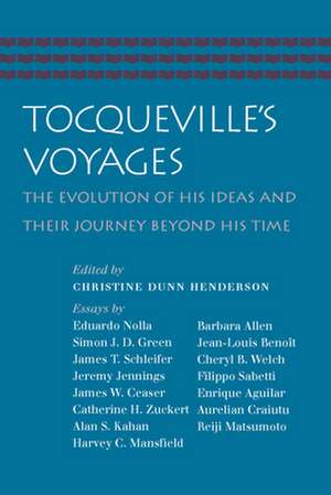 Tocqueville's Voyages: The Evolution of His Ideas and Their Journey Beyond His Time de Christine Dunn Henderson