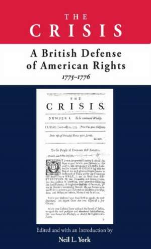 Crisis: A British Defense of American Rights, 1775-1776 de Neil L York