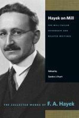 Hayek on Mill: The Mill-Taylor Friendship and Related Writings de F.A. Hayek