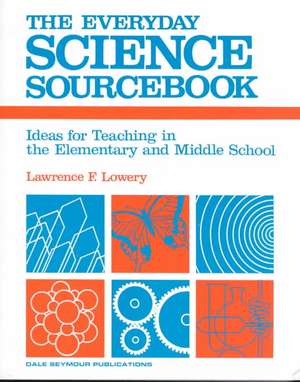 09514 the Everyday Science Sourcebook: Ideas for Teaching in the Elementaryand Middle School de Lawrence F. Lowery