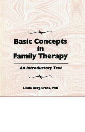 Basic Concepts In Family Therapy: An Introductory Text de Linda Berg-Cross