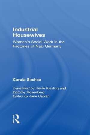 Industrial Housewives: Women's Social Work in the Factories of Nazi Germany de Carola Sachse