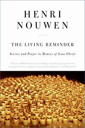 The Living Reminder: Service and Prayer in Memory of Jesus Christ de Henri J. M. Nouwen