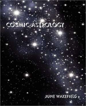 Cosmic Astrology de June Wakefield