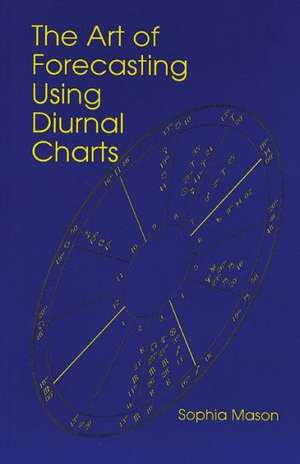 The Art of Forecasting Using Diurnal Charts de Sophia Mason