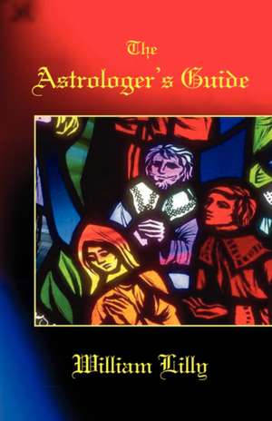 The Astrologer's Guide de William Lilly