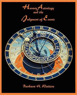 Horary Astrology and the Judgment of Events de Barbara H. Watters