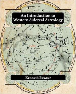 An Introduction to Western Sidereal Astrology de Kenneth Bowser