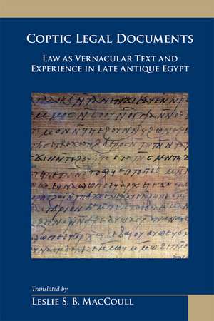 Coptic Legal Documents: Law as Vernacular Text and Experience in Late Antique Egypt de Leslie S. B. MacCoull