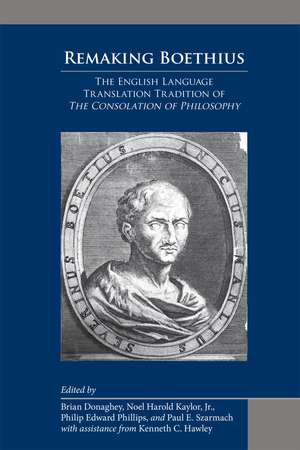 Remaking Boethius: The English Language Translation Tradition of The Consolation of Philosophy de Brian Donaghey