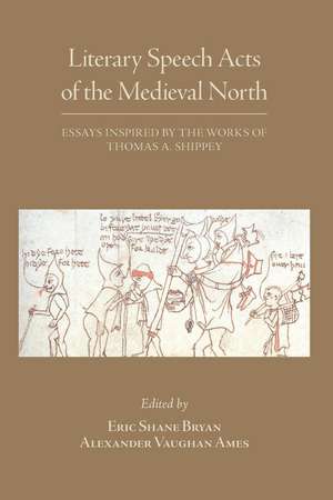 Literary Speech Acts of the Medieval North: Essays Inspired by the Works of Thomas A. Shippey de Eric Shane Bryan