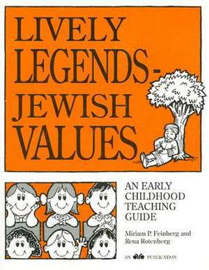 Lively Legends - Jewish Values: An Early Childhood Teaching Guide de Miriam P. Feinberg