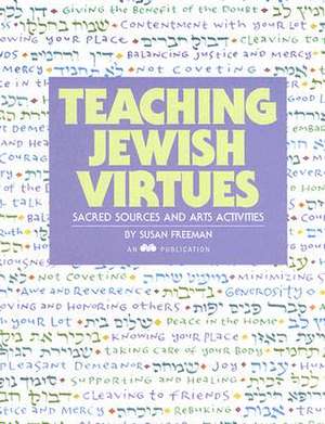 Teaching Jewish Virtues: Sacred Sources and Arts Activities de Susan Freeman