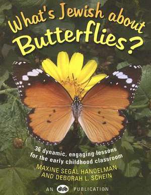 What's Jewish about Butterflies?: 36 Dynamic, Engaging Lessons for the Early Childhood Classroom de Maxine Segal Handelman