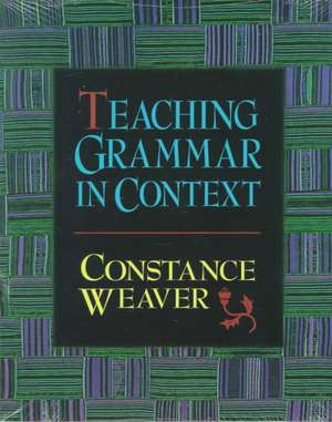 Teaching Grammar in Context de Constance Weaver