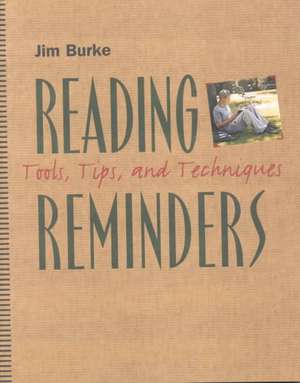 Reading Reminders: Tools, Tips, and Techniques de Jim Burke