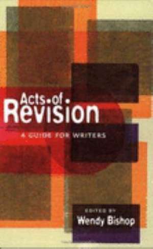 Acts of Revision: A Guide for Writers de Bishop