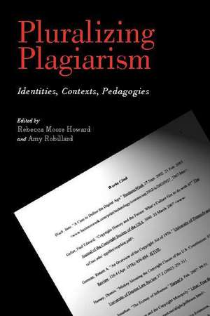 Pluralizing Plagiarism: Identities, Contexts, Pedagogies de Rebecca Moore Howard