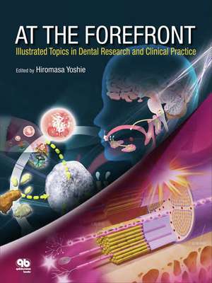 At the Forefront: Illustrated Topics in Dental Research and Clinical Practice de Hiromasa Yoshie