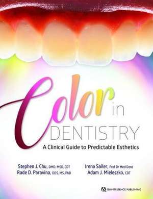 Color in Dentistry: A Clinical Guide to Predictable Esthetics de Stephen J. Chu