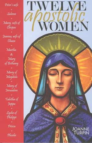 Twelve Apostolic Women de Joanne Turpin