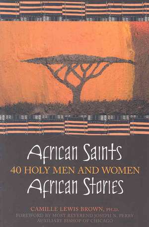 African Saints, African Stories: 40 Holy Men and Women de Camille Lewis Brown